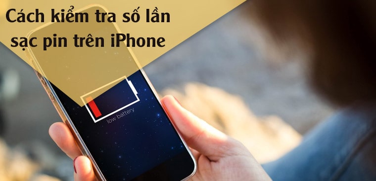 Cách kiểm tra số lần sạc pin trên iPhone nhanh chóng, đơn giản