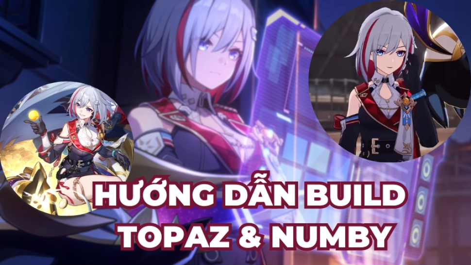 Hướng dẫn chi tiết Build Topaz & Numby trong Honkai: Star Rail
