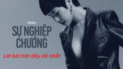 Lời bài hát Sự Nghiệp Chướng - Pháo đầy đủ, chi tiết